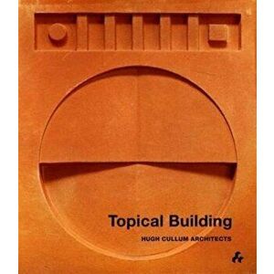 Topical Building. Hugh Cullum Architects, Paperback - Hugh Cullum imagine