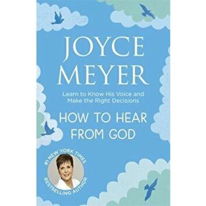 How to Hear From God. Learn to Know His Voice and Make Right Decisions, Paperback - Joyce Meyer imagine
