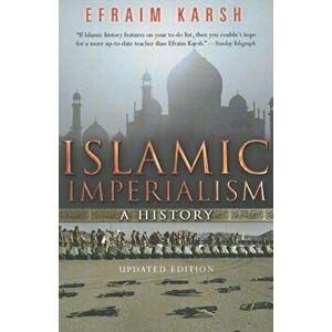 Islamic Imperialism. A History, Paperback - Efraim Karsh imagine