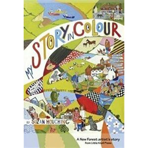 My Story in Colour. A New Forest Artist's Story, Paperback - Suzan Houching imagine