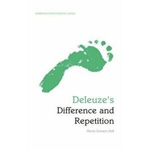 Deleuze's Difference and Repetition. An Edinburgh Philosophical Guide, Paperback - Henry Somers-Hall imagine