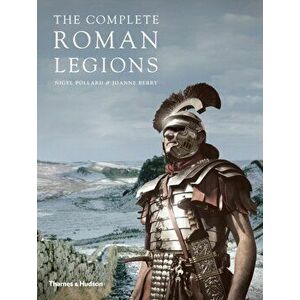 Complete Roman Legions, Paperback - Joanne Berry imagine