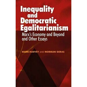 Inequality and Democratic Egalitarianism. 'Marx's Economy and Beyond' and Other Essays, Paperback - Norman Geras imagine