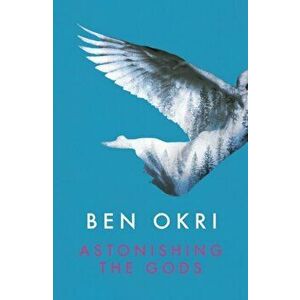Astonishing the Gods, Paperback - Ben Okri imagine