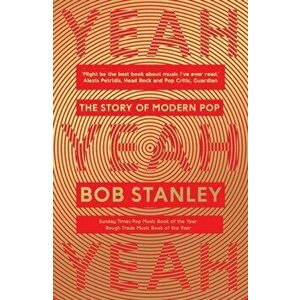 Yeah Yeah Yeah. The Story of Modern Pop, Paperback - Bob Stanley imagine