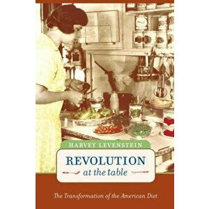 Revolution at the Table. The Transformation of the American Diet, Paperback - Harvey A. Levenstein imagine