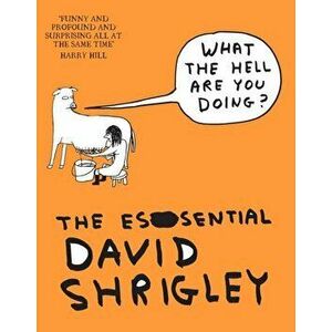 What The Hell Are You Doing?: The Essential David Shrigley, Paperback - David Shrigley imagine