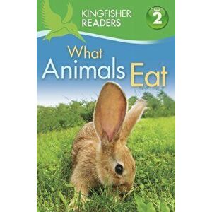 Kingfisher Readers: What Animals Eat (Level 2: Beginning to Read Alone), Paperback - Thea Feldman imagine