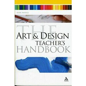 Art and Design Teacher's Handbook, Paperback - Susie Hodge imagine