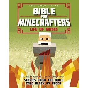 Unofficial Bible for Minecrafters: Life of Moses. Stories from the Bible told block by block, Paperback - Christopher Miko imagine