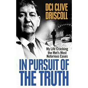 In Pursuit of the Truth, Paperback - Clive Driscoll imagine