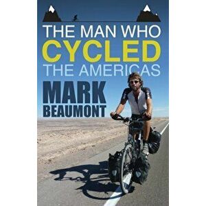 Man Who Cycled the Americas, Paperback - Mark Beaumont imagine