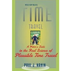 Time Travel. A Writer's Guide to the Real Science of Plausible Time Travel, Paperback - Paul J. Nahin imagine