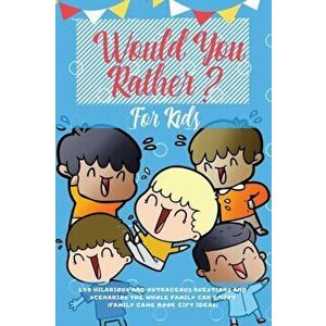 Would You Rather For Kids: 400 Hilarious and Outrageous Questions and Scenarios The Whole Family can Enjoy (Family Game Book Gift Ideas), Paperback - imagine