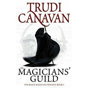 Magicians' Guild. Book 1 of the Black Magician, Paperback - Trudi Canavan imagine