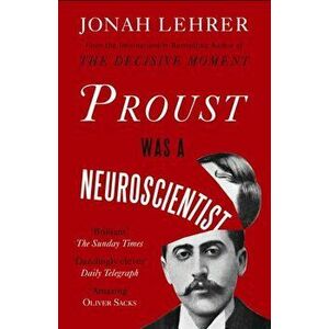 Proust Was a Neuroscientist, Paperback - Jonah Lehrer imagine