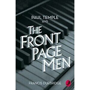 Paul Temple and the Front Page Men, Paperback - Francis Durbridge imagine