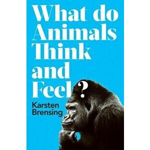 What Do Animals Think and Feel?, Hardback - Karsten Brensing imagine