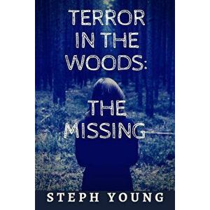 Terror in the Woods: The Missing., Paperback - Stephen Young imagine