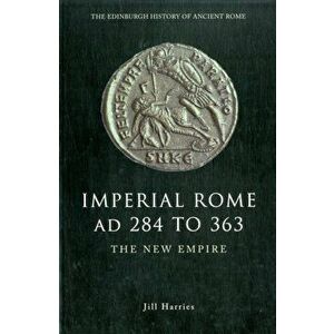 Imperial Rome AD 284 to 363. The New Empire, Paperback - Jill Harries imagine