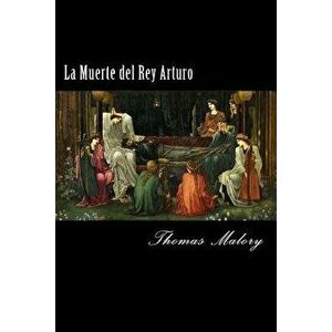 La Muerte del Rey Arturo (Spanish) Edition, Paperback - Thomas Malory imagine