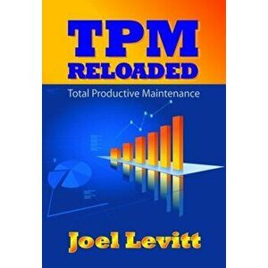 TPM Reloaded. Total Productive Maintenance, Hardback - Joel Levitt imagine