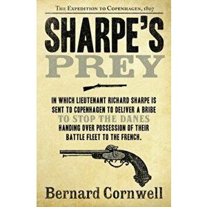 Sharpe's Prey. The Expedition to Copenhagen, 1807, Paperback - Bernard Cornwell imagine