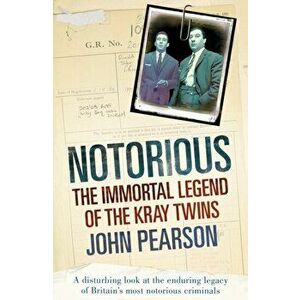 Notorious. The Immortal Legend of the Kray Twins, Paperback - John Pearson imagine
