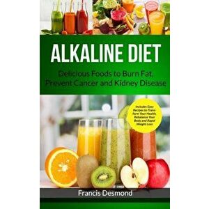 Alkaline Diet: Delicious Foods to Burn Fat, Prevent Cancer and Kidney Disease (Includes Easy Recipes to Transform Your Health, Rebala, Paperback - Fra imagine