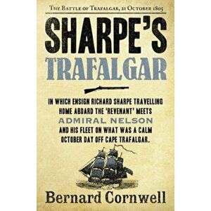 Sharpe's Trafalgar. The Battle of Trafalgar, 21 October 1805, Paperback - Bernard Cornwell imagine
