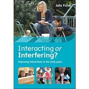 Interacting or Interfering? Improving Interactions in the Early Years, Paperback - Julie Fisher imagine