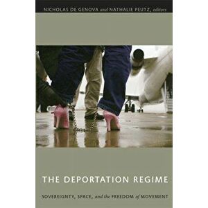 Deportation Regime. Sovereignty, Space, and the Freedom of Movement, Paperback - *** imagine