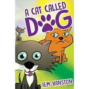 Cat Called Dog, Paperback - Jem Vanston imagine
