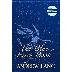 The Blue Fairy Book: Original and Unabridged, Paperback - Andrew Lang imagine