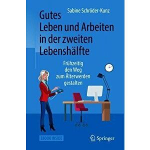 Gutes Leben Und Arbeiten in Der Zweiten Lebenshlfte: Frhzeitig Den Weg Zum lterwerden Gestalten, Paperback - Sabine Schroder-Kunz imagine