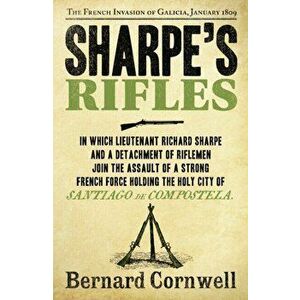 Sharpe's Rifles. The French Invasion of Galicia, January 1809, Paperback - Bernard Cornwell imagine