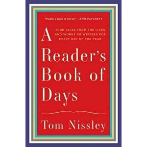 Reader's Book of Days. True Tales from the Lives and Works of Writers for Every Day of the Year, Hardback - Tom Nissley imagine