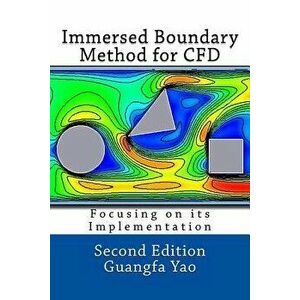 Immersed Boundary Method for CFD: Focusing on its Implementation, Paperback - Guangfa Yao imagine