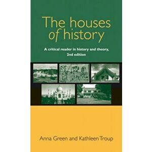 Houses of History. A Critical Reader in History and Theory, , Paperback - Kathleen Troup imagine