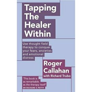Tapping The Healer Within. Use thought field therapy to conquer your fears, anxieties and emotional distress, Paperback - Richard Trubo imagine