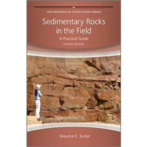 Sedimentary Rocks in the Field. A Practical Guide, Paperback - Maurice E. Tucker imagine