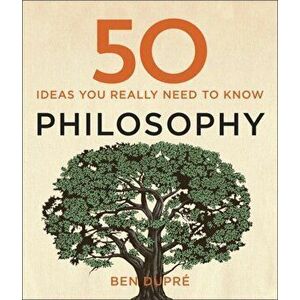 50 Philosophy Ideas You Really Need to Know, Hardback - Ben Dupre imagine