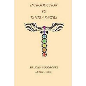 Introduction to the Tantra Sastra, Paperback - John George Woodroffe imagine