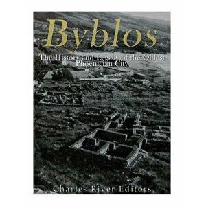 Byblos: The History and Legacy of the Oldest Ancient Phoenician City, Paperback - Charles River Editors imagine