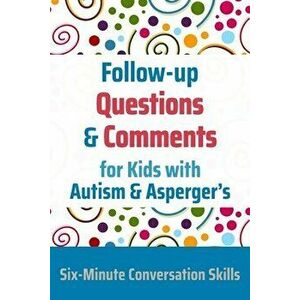 Follow-up Questions and Comments for Kids with Autism & Asperger's: Six-Minute Thinking Skills, Paperback - Janine Toole Phd imagine