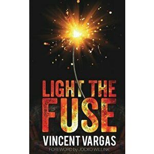 Light The Fuse, Paperback - Vincent Vargass imagine