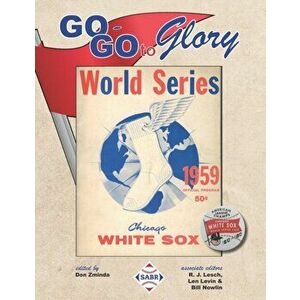 Go-Go To Glory: The 1959 Chicago White Sox, Paperback - Don Zminda imagine