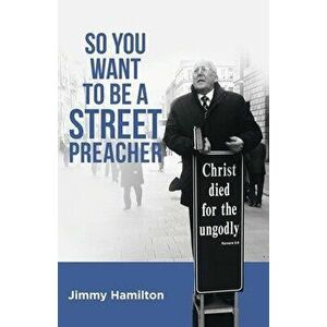 So You Want to Be a Street Preacher, Paperback - Jimmy Hamilton imagine