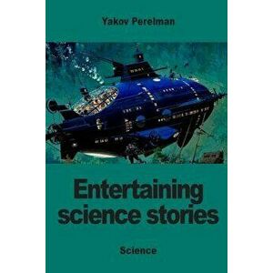 Entertaining science stories, Paperback - Yakov Perelman imagine