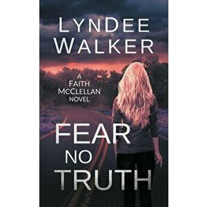 Fear No Truth: A Faith McClellan Novel, Paperback - LynDee Walker imagine